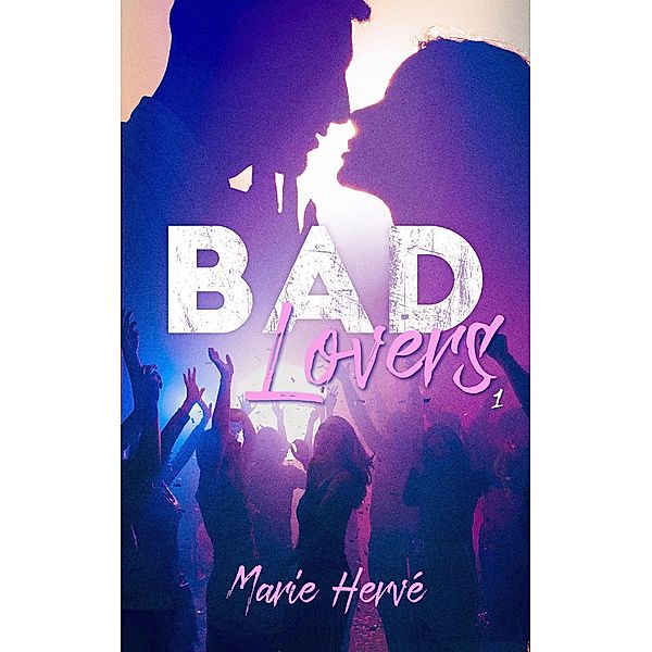 Bad lovers - tome 1 / Romance Contemporaine, Marie Hervé