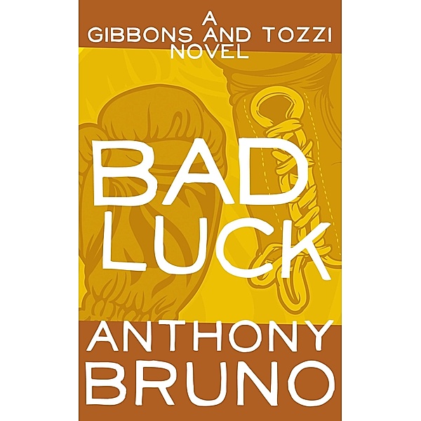 Bad Luck / The Gibbons and Tozzi Novels, Anthony Bruno