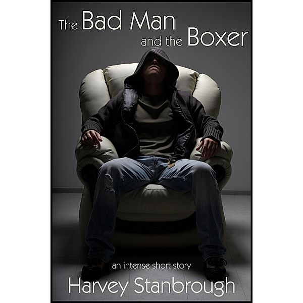 Bad Man and the Boxer / StoneThread Publishing, Harvey Stanbrough