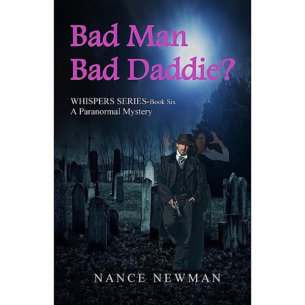 Bad Man. Bad Daddy? (Whispers, #6) / Whispers, Nance Newman