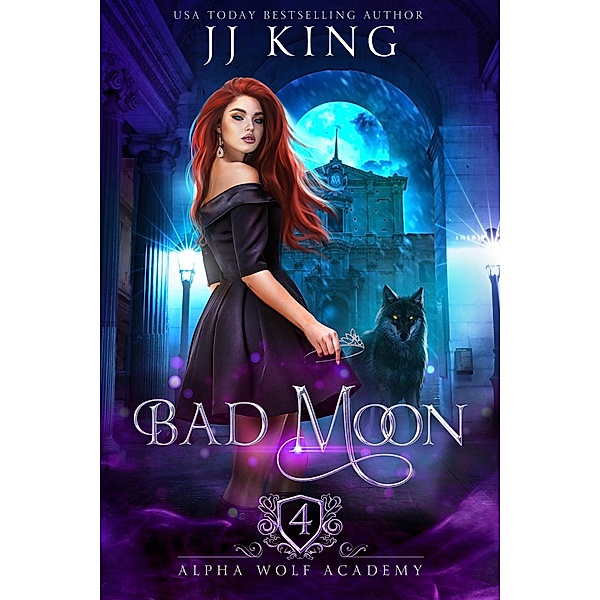 Bad Moon (Alpha Wolf Academy, #4) / Alpha Wolf Academy, Jj King