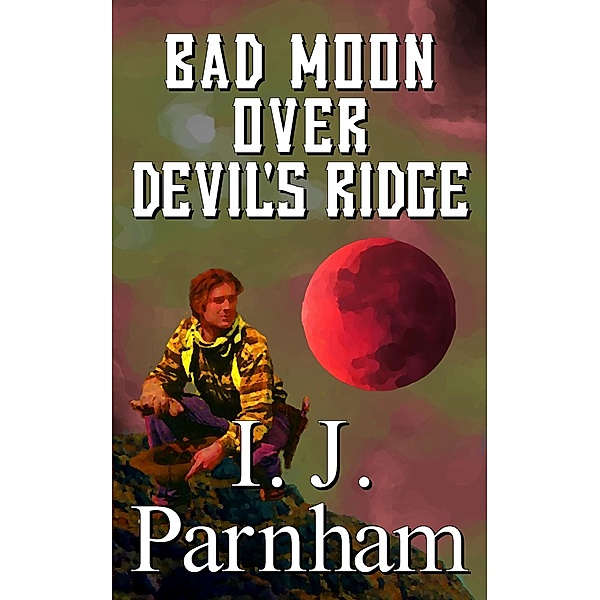 Bad Moon over Devil's Ridge (Cassidy Yates, #4) / Cassidy Yates, I. J. Parnham
