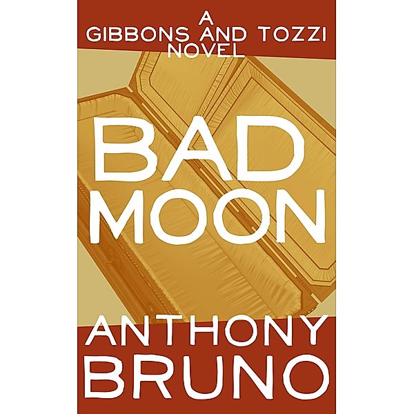 Bad Moon / The Gibbons and Tozzi Novels, Anthony Bruno