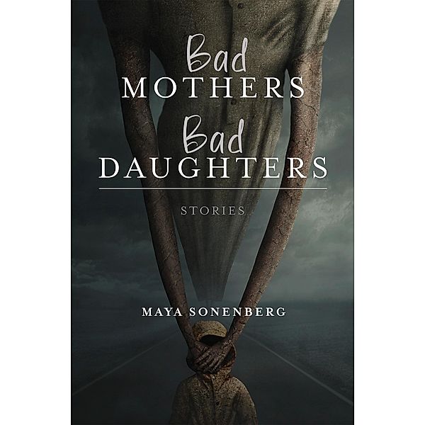 Bad Mothers, Bad Daughters / Richard Sullivan Prize in Short Fiction, Maya Sonenberg