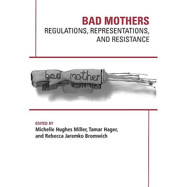 Bad Mothers: Regulations, Represetatives and Resistance, Hughes Michelle Miller
