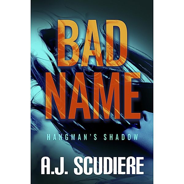 Bad Name (The Hangman's Shadow, #1) / The Hangman's Shadow, A. J. Scudiere