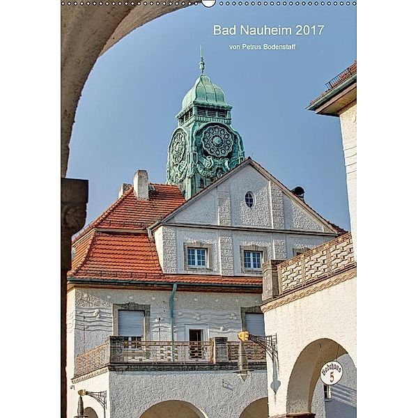 Bad Nauheim 2017 von Petrus Bodenstaff (Wandkalender 2017 DIN A2 hoch), N N