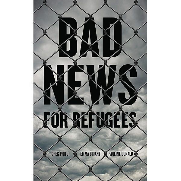 Bad News for Refugees, Greg Philo, Emma Briant, Pauline Donald