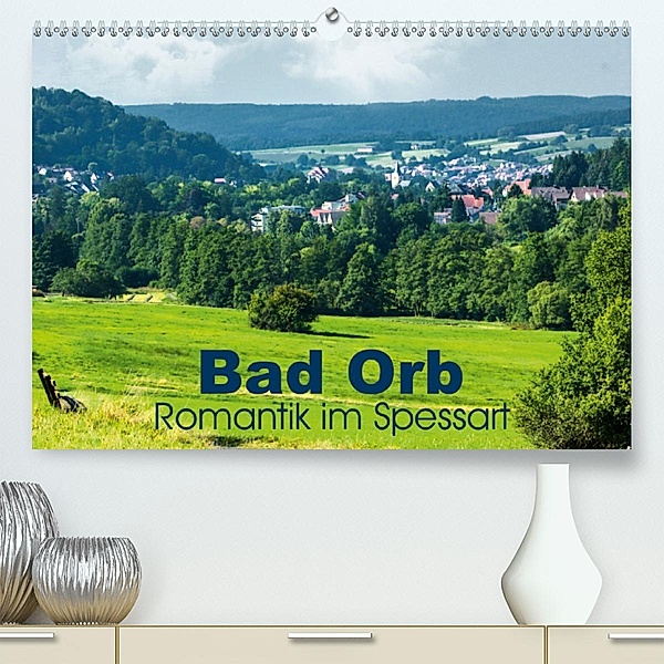 Bad Orb - Romantik im Spessart (Premium, hochwertiger DIN A2 Wandkalender 2020, Kunstdruck in Hochglanz), Brigitte Dürr