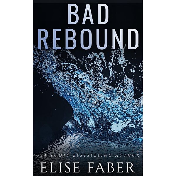 Bad Rebound (Billionaire's Club, #15) / Billionaire's Club, Elise Faber