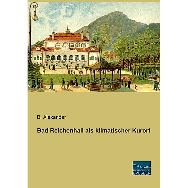 Bad Reichenhall als klimatischer Kurort, B. Alexander