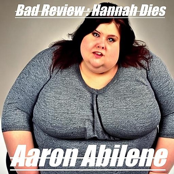 Bad Review: Hannah Dies, Aaron Abilene
