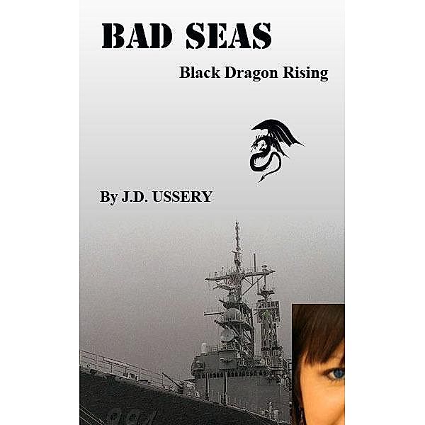 Bad Seas: Black Dragon Rising / JD Ussery, Jd Ussery