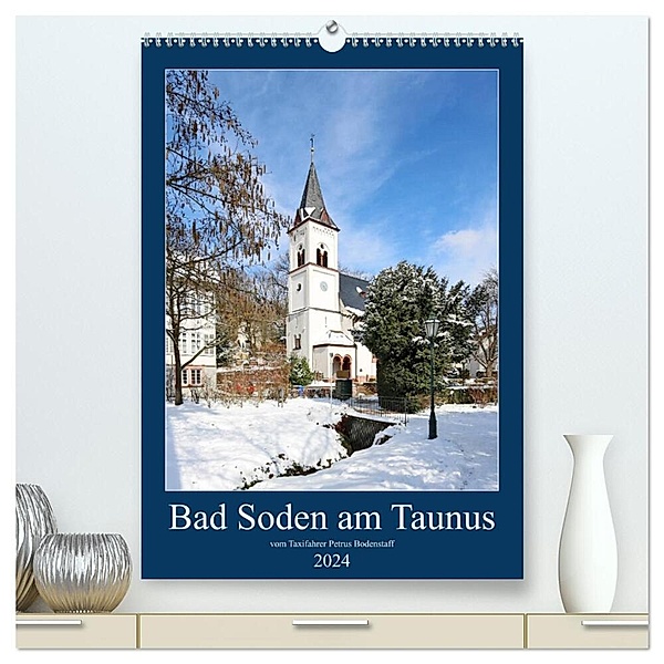 Bad Soden am Taunus (hochwertiger Premium Wandkalender 2024 DIN A2 hoch), Kunstdruck in Hochglanz, Petrus Bodenstaff