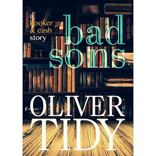 Bad Sons / The Booker & Cash Stories Bd.1, Oliver Tidy