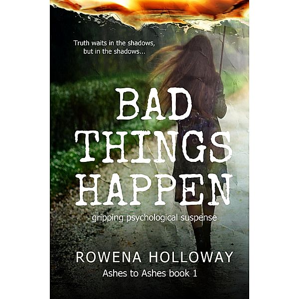 Bad Things Happen (Ashes To Ashes, #1) / Ashes To Ashes, Rowena Holloway