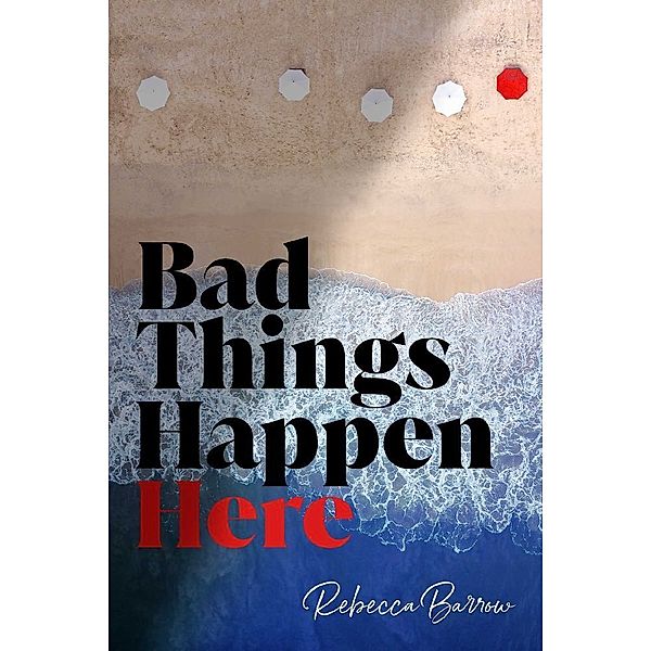 Bad Things Happen Here, Rebecca Barrow