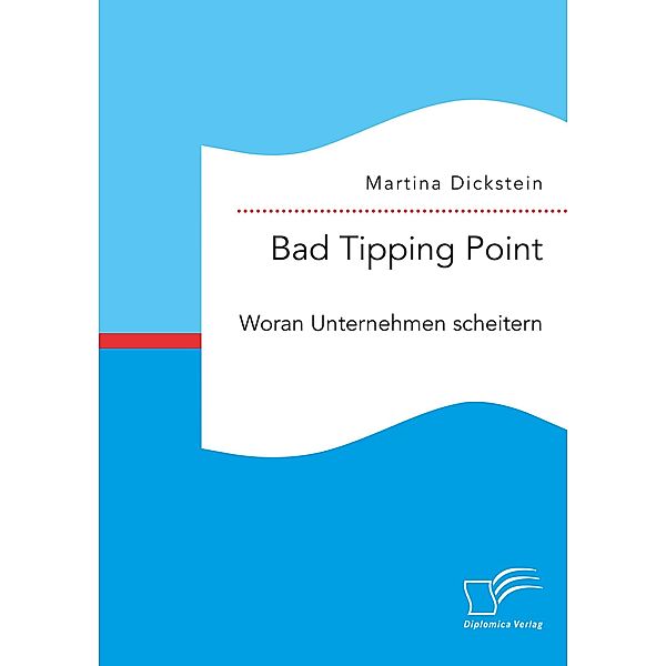 Bad Tipping Point. Woran Unternehmen scheitern, Martina Dickstein