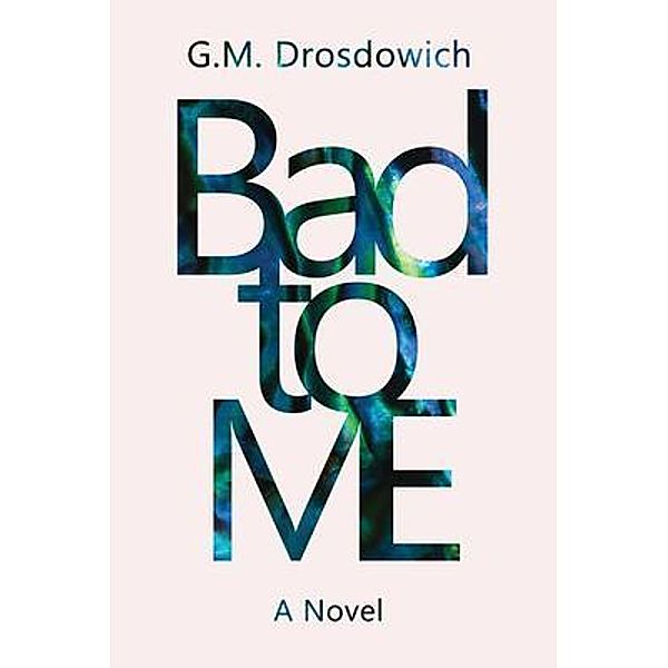 Bad to me, G. M. Drosdowich
