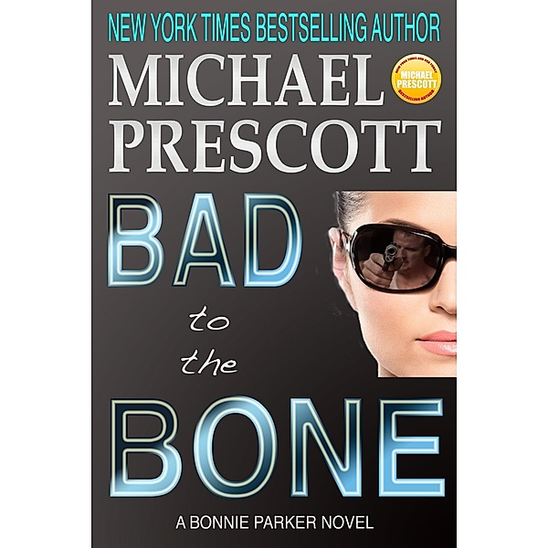 Bad to the Bone (Bonnie Parker, PI, #3) / Bonnie Parker, PI, Michael Prescott