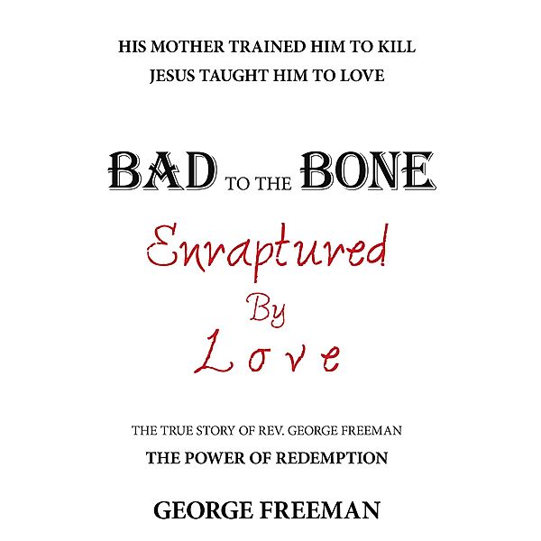 Bad to the Bone Enraptured by Love, George Freeman