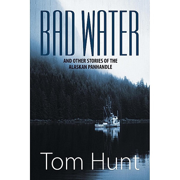 Bad Water and Other Stories of the Alaskan Panhandle / SBPRA, John Hunt