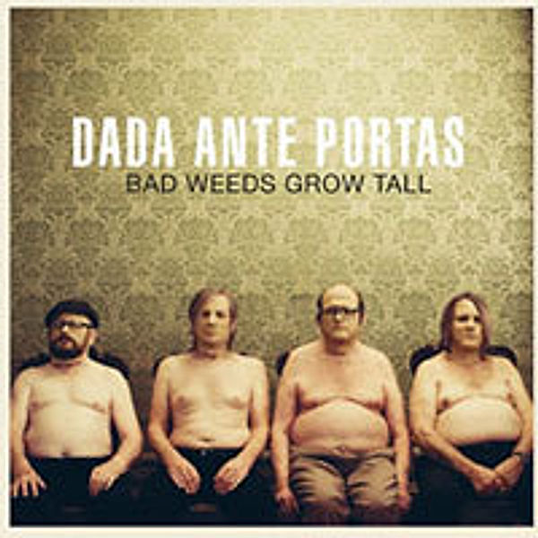 Bad Weed Grow Tall, Dada Ante Portas
