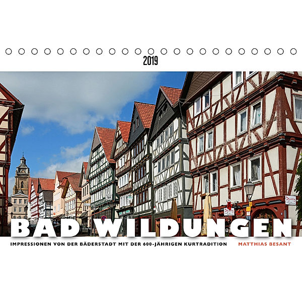 BAD WILDUNGEN - Impressionen von der Bäderstadt (Tischkalender 2019 DIN A5 quer), Matthias Besant