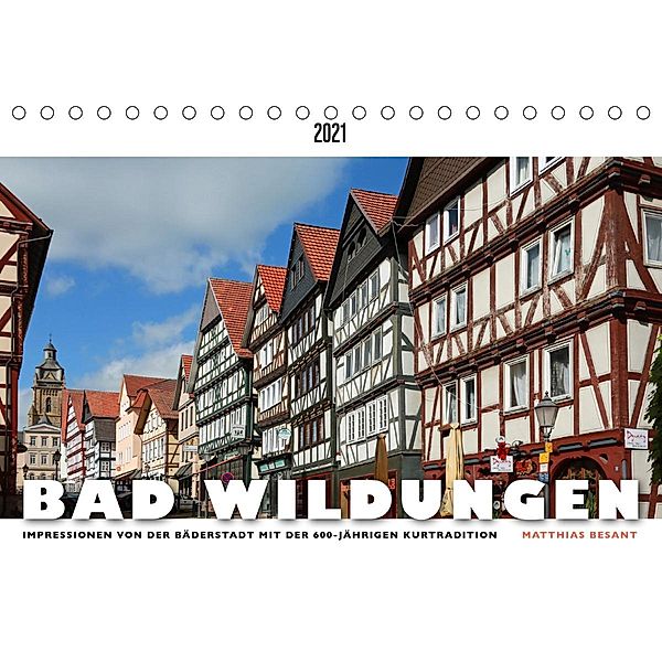 BAD WILDUNGEN - Impressionen von der Bäderstadt (Tischkalender 2021 DIN A5 quer), Matthias Besant