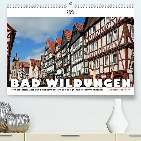 BAD WILDUNGEN - Impressionen von der Bäderstadt (Premium, hochwertiger DIN A2 Wandkalender 2023, Kunstdruck in Hochglanz, Matthias Besant