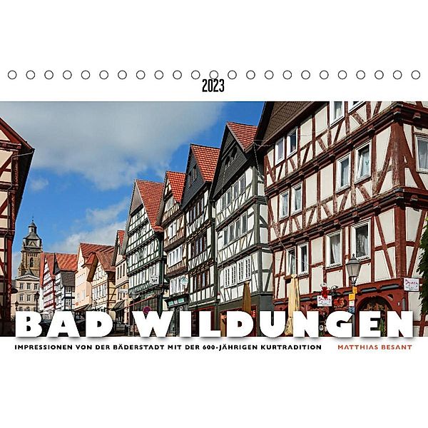 BAD WILDUNGEN - Impressionen von der Bäderstadt (Tischkalender 2023 DIN A5 quer), Matthias Besant