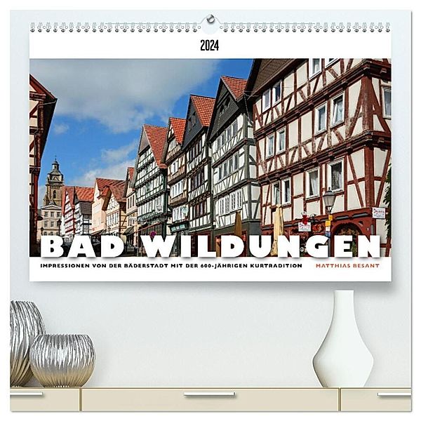 BAD WILDUNGEN - Impressionen von der Bäderstadt (hochwertiger Premium Wandkalender 2024 DIN A2 quer), Kunstdruck in Hochglanz, Matthias Besant