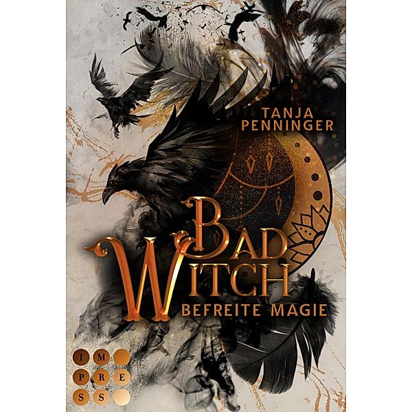 Bad Witch. Befreite Magie, Tanja Penninger