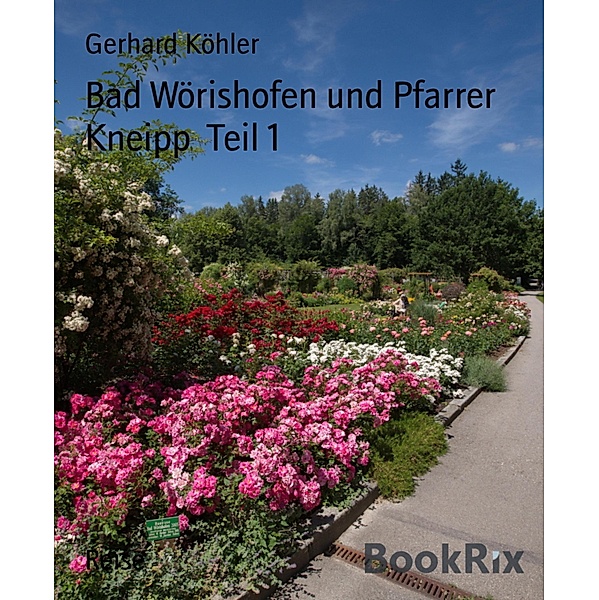 Bad Wörishofen und Pfarrer Kneipp  Teil 1, Gerhard Köhler