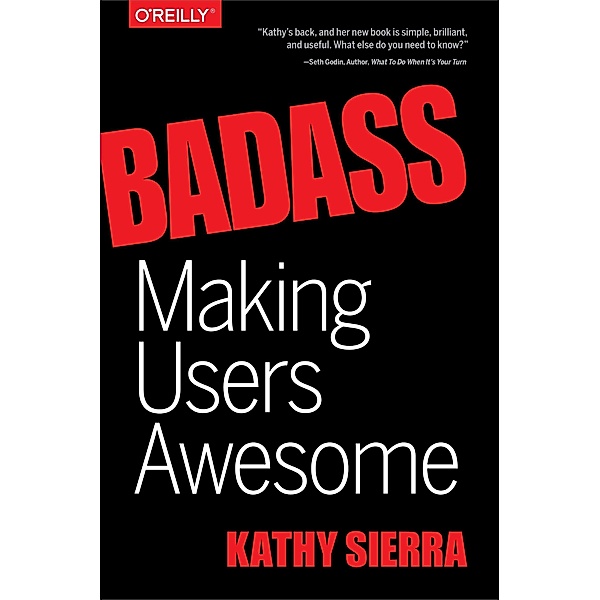 Badass - Making Users Awesome, Kathy Sierra, Bert Bates