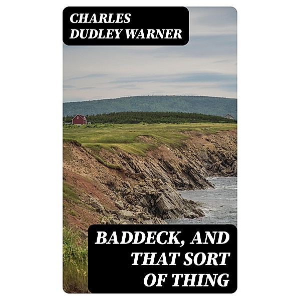 Baddeck, and That Sort of Thing, Charles Dudley Warner