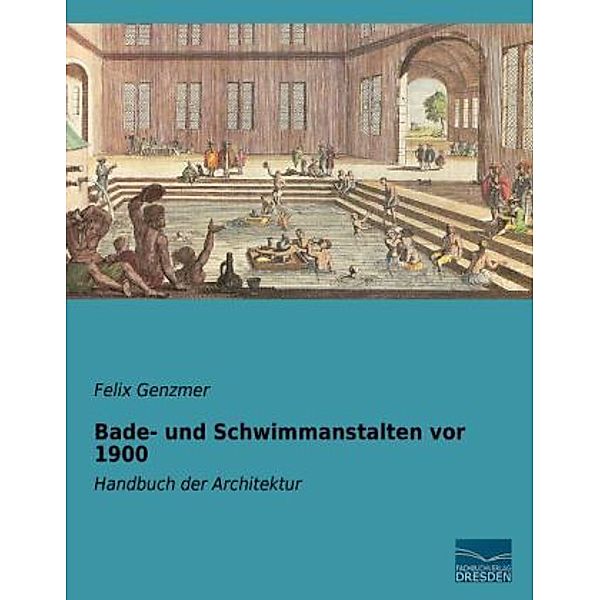 Bade- und Schwimmanstalten vor 1900, Felix Genzmer