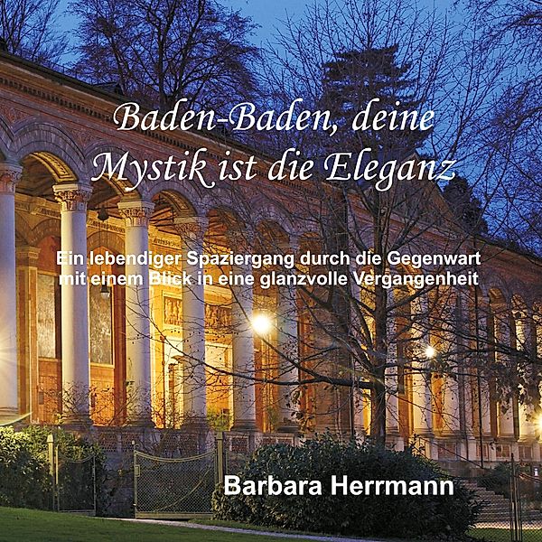 Baden-Baden, deine Mystik ist die Eleganz, Barbara Herrmann
