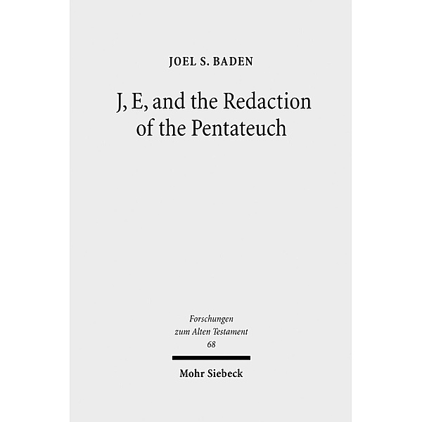 Baden, J: J, E, and the Redaction of the Pentateuch, Joel S. Baden