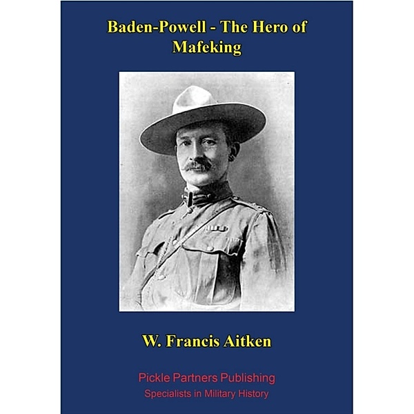 Baden-Powell - The Hero of Mafeking, W. Francis Aitken
