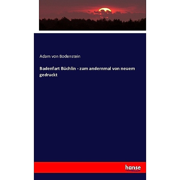Badenfart Büchlin - zum andernmal von neuem gedruckt, Adam von Bodenstein