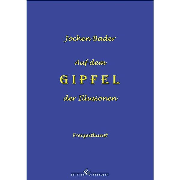 Bader, J: Auf dem Gipfel der Illusionen, Jochen Bader