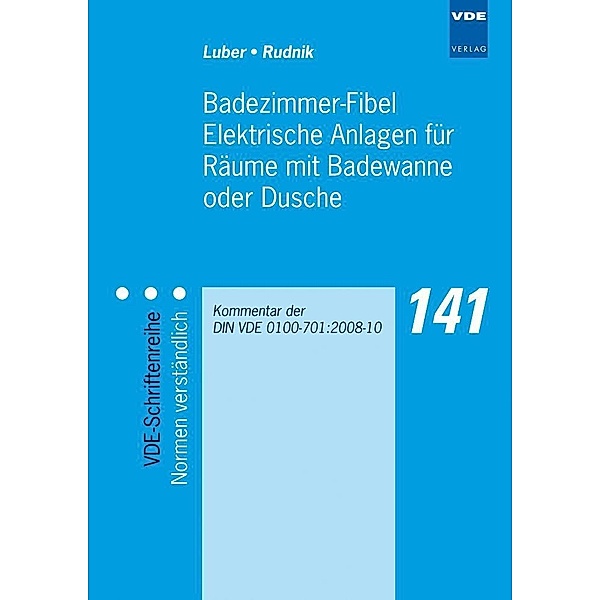 Badezimmer-Fibel. Elektrische Anlagen für Räume mit Badewanne oder Dusche, Georg Luber, Siegfried Rudnik