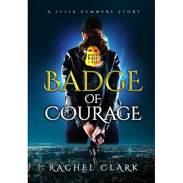 Badge of Courage (A Julia Summers Story) / A Julia Summers Story, Rachel Clark
