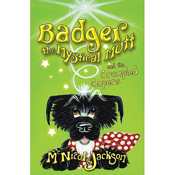 Badger the Mystical Mutt and the Crumpled Capers / The Lunicorn Press, Lyn McNicol