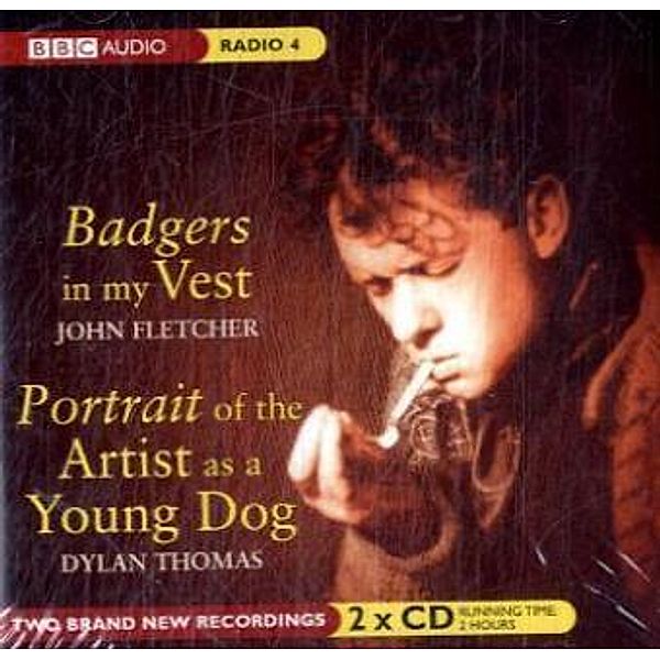 Badgers in My Vest & Portrait of the Artist as a Young Dog, 2 Audio-CDs, John Fletcher, Dylan Thomas