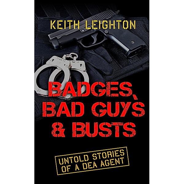 Badges, Bad Guys & Busts, Keith Leighton