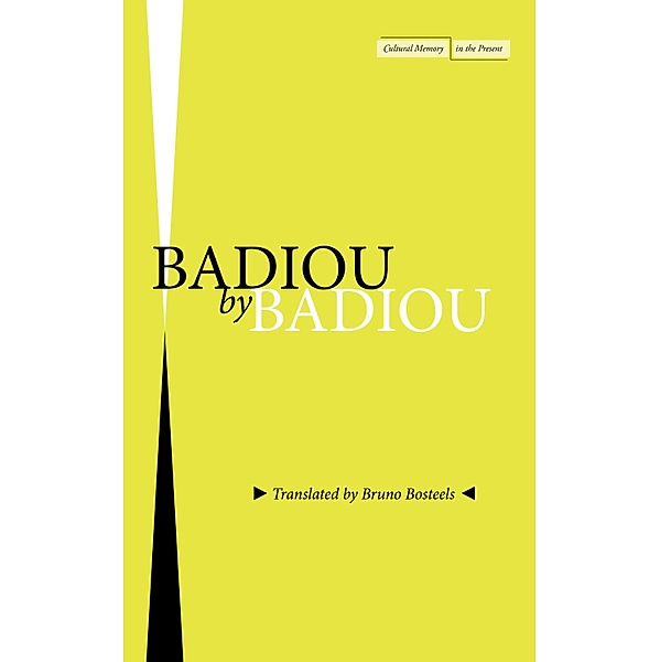 Badiou by Badiou / Cultural Memory in the Present, Alain Badiou