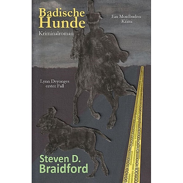 Badische Hunde / Lynn-Deyonge-Reihe Bd.1, Steven D. Braidford