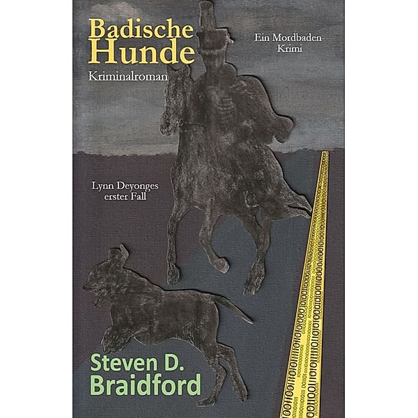 Badische Hunde / Lynn-Deyonge-Reihe Bd.1, Steven D. Braidford